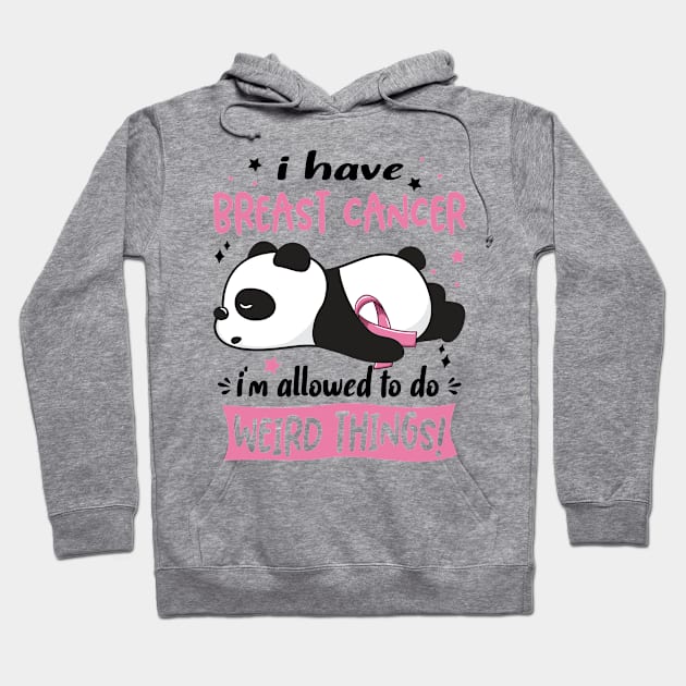 I Have Breast Cancer I'm Allowed To Do Weird Things! Hoodie by ThePassion99